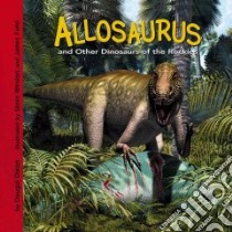 Allosaurus And Other Dinosaurs of the Rockies libro in lingua di Dixon Dougal, Weston Steve (ILT), Field James (ILT)