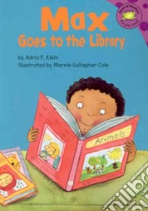 Max Goes to the Library libro in lingua di Klein Adria F., Gallagher-cole Mernie E. (ILT)