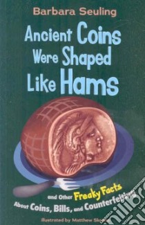 Ancient Coins Were Shaped Like Hams libro in lingua di Seuling Barbara, Skeens Matthew (ILT)
