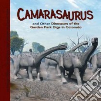 Camarasaurus and Other Dinosaurs of the Garden Park Digs in Colorado libro in lingua di Dixon Dougal, Weston Steve (ILT), Field James (ILT)