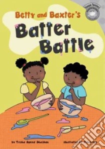 Betty and Baxter's Batter Battle libro in lingua di Shaskan Trisha Speed, Lee Jisun (ILT)