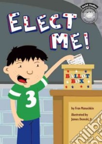 Elect Me! libro in lingua di Manushkin Fran, Demski James Jr. (ILT)