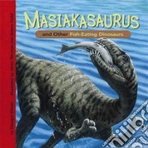 Masiakasaurus and Other Fish-Eating Dinosaurs libro in lingua di Dixon Dougal, Weston Steve (ILT), Field James (ILT)