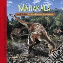 Mahakala and Other Insect-Eating Dinosaurs libro in lingua di Dixon Dougal, Weston Steve (ILT), Field James (ILT)