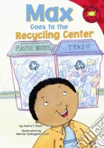 Max Goes to the Recycling Center libro in lingua di Klein Adria F., Gallagher-Cole Mernie (ILT)