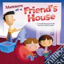 Manners at a Friend's House libro in lingua di Tourville Amanda Doering, Lensch Chris (ILT)