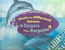 What's the Difference Between a Dolphin and a Porpoise? libro in lingua di Speed Shaskan Trisha, Bandelin-dacey (ILT), Lyons Shelly (EDT)