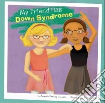 My Friend Has Down Syndrome libro in lingua di Tourville Amanda Doering, Sorra Kristin (ILT)