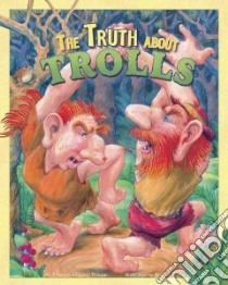 The Truth About Trolls libro in lingua di Troupe Thomas Kingsley, Taylor Bridget Starr (ILT)