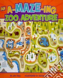 An A-maze-ing Zoo Adventure libro in lingua di Kalz Jill, Cerato Mattia (ILT)