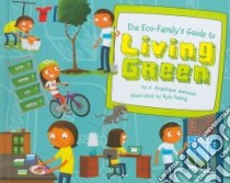 The Eco-Family's Guide to Living Green libro in lingua di Johnson J. Angelique, Poling Kyle (ILT)