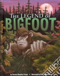 The Legend of Bigfoot libro in lingua di Troupe Thomas Kingsley, Dumm Brian Caleb (ILT)