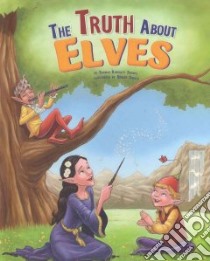 The Truth About Elves libro in lingua di Troupe Thomas Kingsley, Squier Robert (ILT)