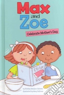 Max and Zoe Celebrate Mother's Day libro in lingua di Sateren Shelley Swanson, Sullivan Mary (ILT)