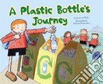 A Plastic Bottle's Journey libro in lingua di Slade Suzanne, Wickenden Nadine (ILT)