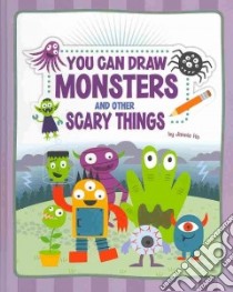 You Can Draw Monsters and Other Scary Things libro in lingua di Ho Jannie, Ho Jannie (ILT)