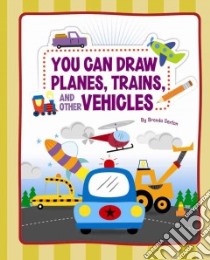 You Can Draw Planes, Trains, and Other Vehicles libro in lingua di Sexton Brenda
