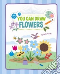 You Can Draw Flowers libro in lingua di Cerato Mattia