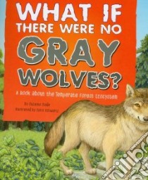What If There Were No Gray Wolves? libro in lingua di Slade Suzanne, Schwartz Carol (ILT)