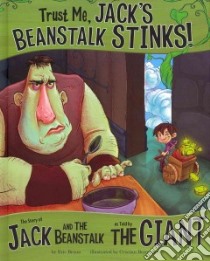 Trust Me, Jack's Beanstalk Stinks! libro in lingua di Braun Eric, Bernardini Cristian (ILT)