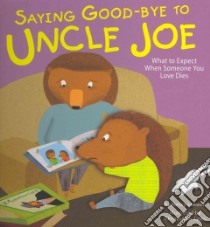 Saying Good-Bye to Uncle Joe libro in lingua di Loewen Nancy, Lyles Christopher (ILT)