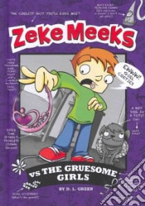 Zeke Meeks vs the Gruesome Girls libro in lingua di Green D. L., Alves Josh (ILT)