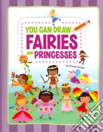You Can Draw Fairies and Princesses libro in lingua di Sexton Brenda