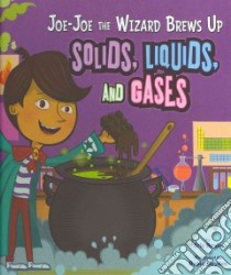 Joe-Joe the Wizard Brews Up Solids, Liquids, and Gases libro in lingua di Braun Eric, Boyden Robin (ILT)