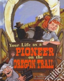 Your Life As a Pioneer on the Oregon Trail libro in lingua di Gunderson Jessica, Dougherty Rachel (ILT)