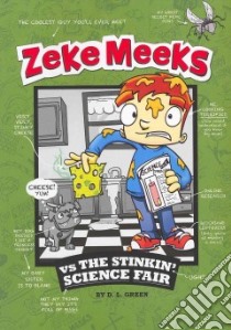 Zeke Meeks vs the Stinkin' Science Fair libro in lingua di Green D. L., Alves Josh (ILT)
