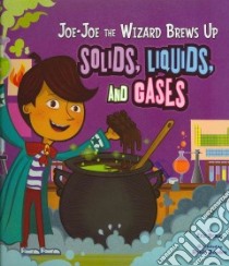 Joe-Joe the Wizard Brews Up Solids, Liquids, and Gases libro in lingua di Braun Eric, Boyden Robin (ILT)