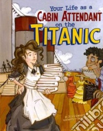 Your Life As a Cabin Attendant on the Titanic libro in lingua di Gunderson Jessica, Dougherty Rachel (ILT)