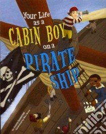 Your Life As a Cabin Boy on a Pirate Ship libro in lingua di Gunderson Jessica, Burns Mike (ILT)