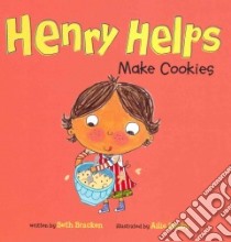 Henry Helps Make Cookies libro in lingua di Bracken Beth, Busby Ailie (ILT)