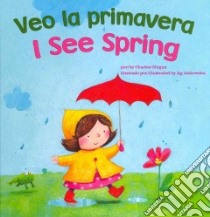 Veo La Primavera / I See Spring libro in lingua di Ghigna Charles, Jatkowska Ag (ILT)