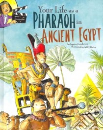 Your Life As a Pharaoh in Ancient Egypt libro in lingua di Gunderson Jessica, Ebbeler Jeff (ILT)