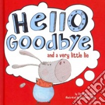 Hello, Goodbye, and a Very Little Lie libro in lingua di Jones Christianne, Battuz Christine (ILT)