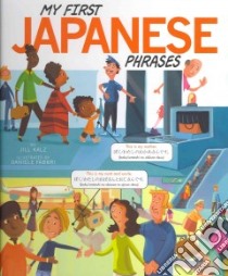 My First Japanese Phrases libro in lingua di Kalz Jill, Fabbri Daniele (ILT), Translations.com (TRN)