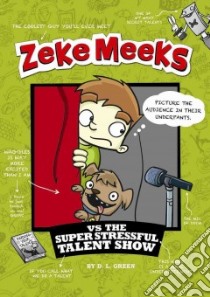 Zeke Meeks Vs. the Super Stressful Talent Show libro in lingua di Green D. L., Alves Josh (ILT)