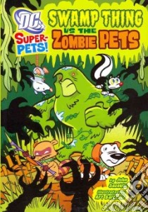 Swamp Thing Vs the Zombie Pets libro in lingua di Sazaklis John, Baltazar Art (ILT)
