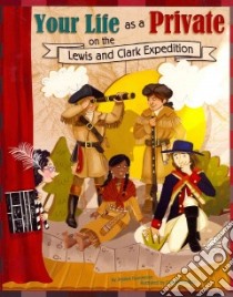 Your Life As a Private on the Lewis and Clark Expedition libro in lingua di Gunderson Jessica, Madden Colleen (ILT)