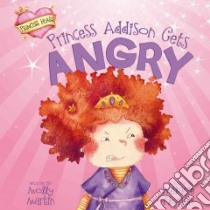Princess Addison Gets Angry libro in lingua di Martin Molly, Florian Melanie (ILT)