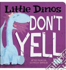 Little Dinos Don't Yell libro in lingua di Dahl Michael, Record Adam (ILT)
