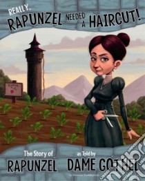 Really, Rapunzel Needed a Haircut! libro in lingua di Gunderson Jessica, Alonso Denis (ILT)