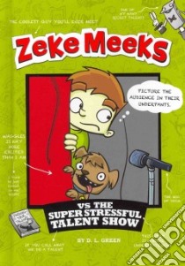 Zeke Meeks vs the Super Stressful Talent Show libro in lingua di Green D. L., Alves Josh (ILT)