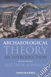 Archaeological Theory libro in lingua di Johnson Matthew