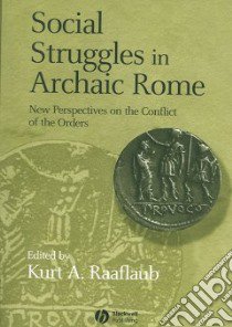 Social Struggles in Archaic Rome libro in lingua di Kurt A Raaflaub