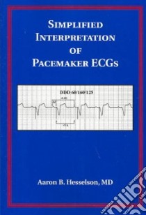 Simplified Interpretations of Pacemaker Ecgs libro in lingua di Hesselson Aaron B. M.D.