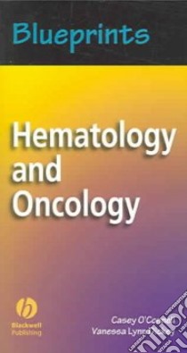 Blueprints Hematology And Oncology libro in lingua di O'Connell Casey, Dickey Vanessa Lynn M.D.
