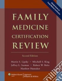 Family Medicine Certification Review libro in lingua di Lipsky Martin S. M.D. (EDT), King Mitchell S. M.D. (EDT), Susman Jeffrey L. MD (EDT), Bales Robert W. M.D., Hunsaker Matthew L. M.D. (EDT)
